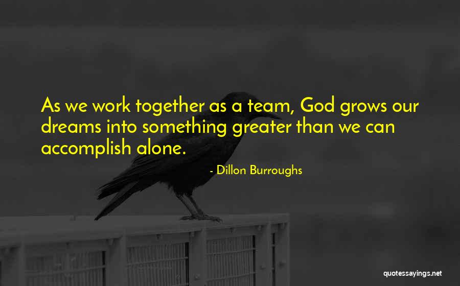 Team Work Together Quotes By Dillon Burroughs Team Work Together Quotes By Dillon Burroughs