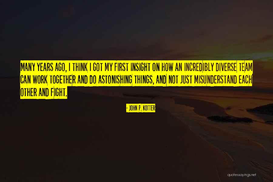 Team Work Together Quotes By John P. Kotter Team Work Together Quotes By John P. Kotter