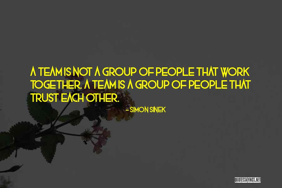 Team Work Together Quotes By Simon Sinek Team Work Together Quotes By Simon Sinek