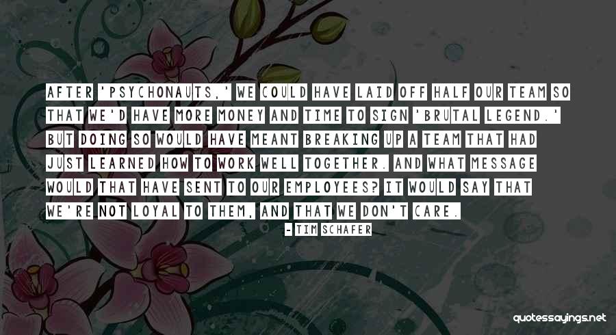 Team Work Together Quotes By Tim Schafer Team Work Together Quotes By Tim Schafer