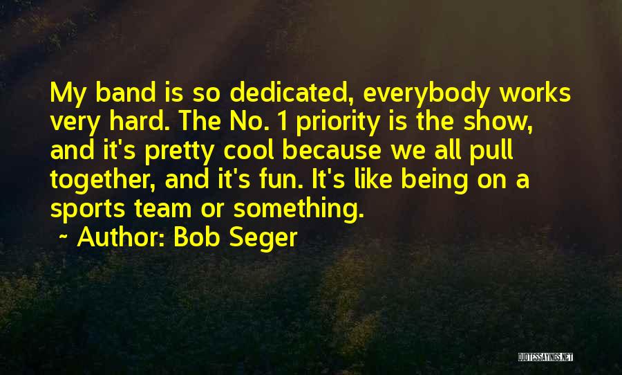 Team Works Quotes By Bob Seger