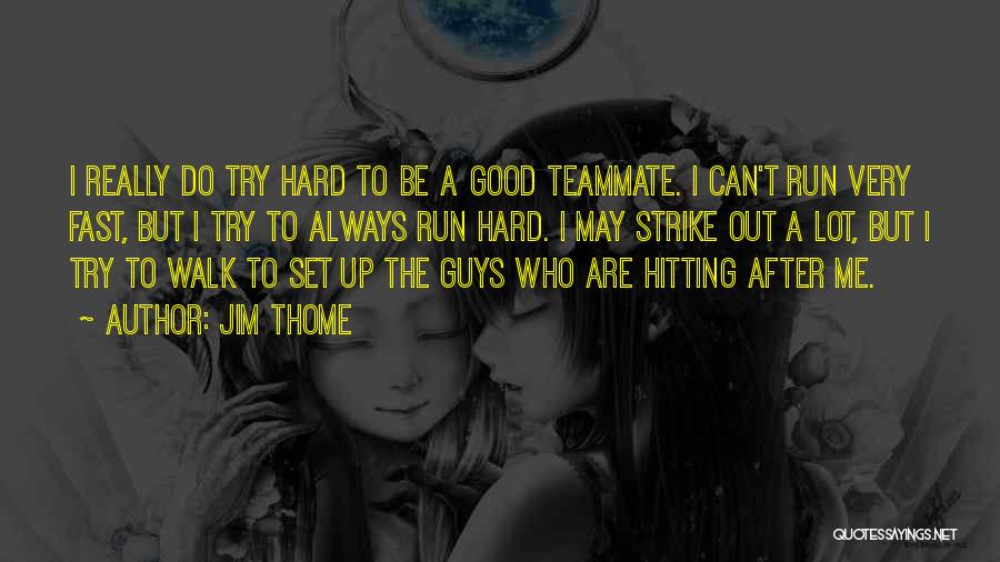 Teammate Quotes By Jim Thome