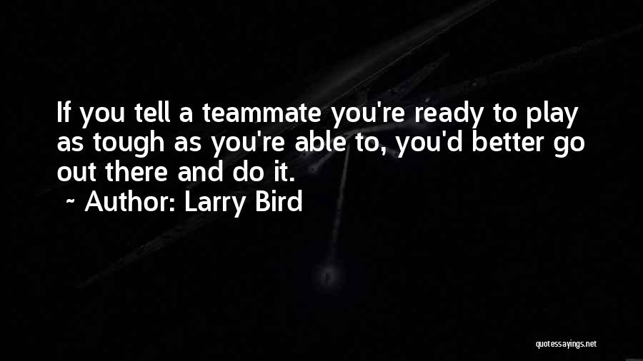 Teammate Quotes By Larry Bird