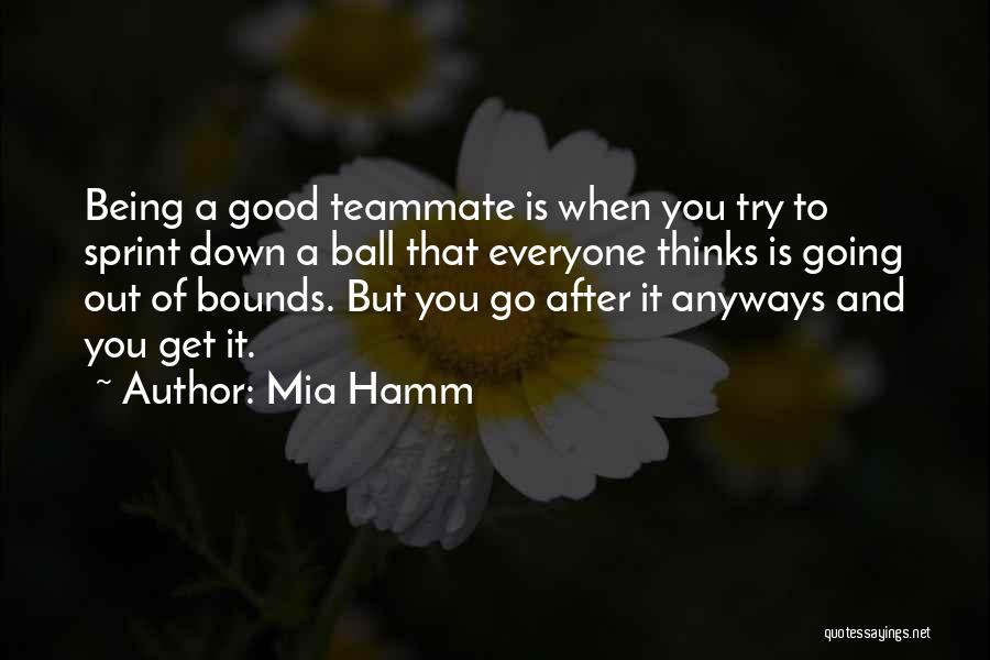 Teammate Quotes By Mia Hamm