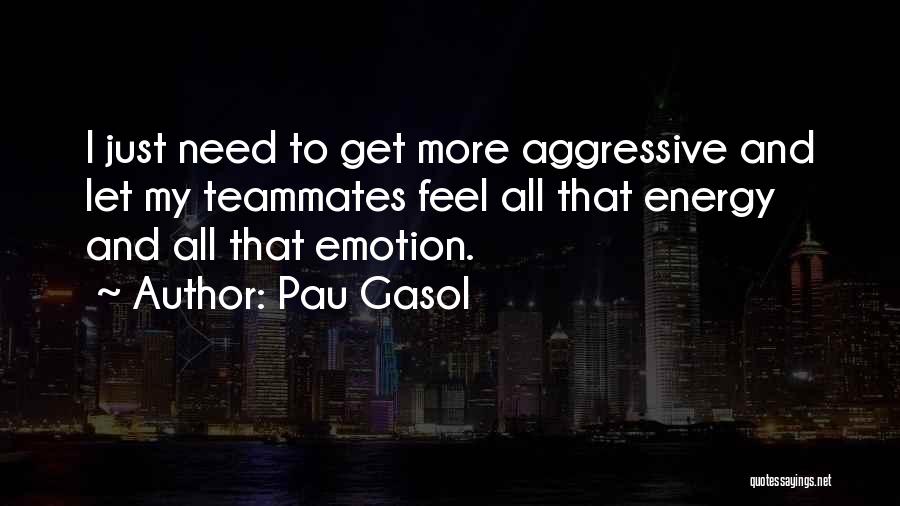 Teammate Quotes By Pau Gasol