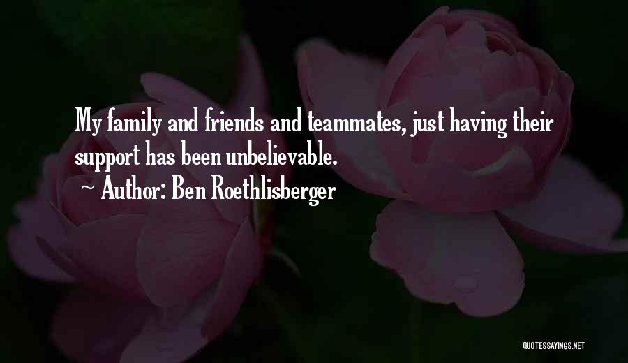 Teammates And Family Quotes By Ben Roethlisberger