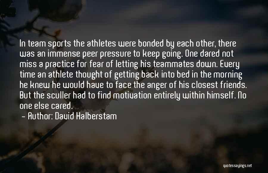 Teammates And Friends Quotes By David Halberstam