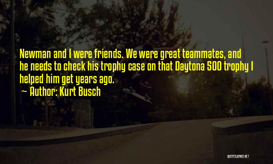 Teammates And Friends Quotes By Kurt Busch