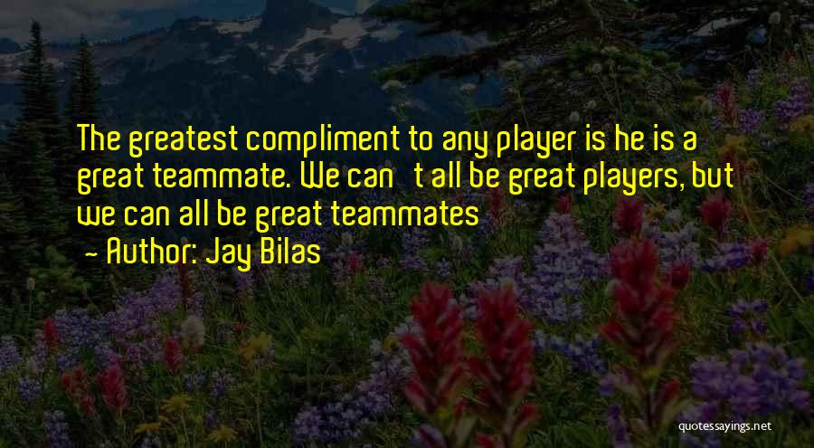 Teammates Basketball Quotes By Jay Bilas