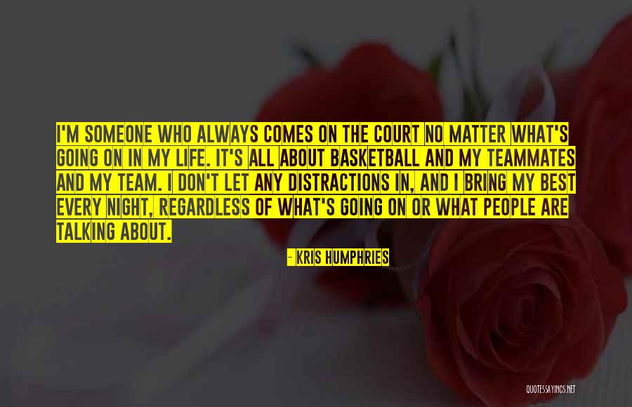 Teammates Basketball Quotes By Kris Humphries