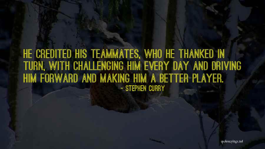 Teammates Basketball Quotes By Stephen Curry