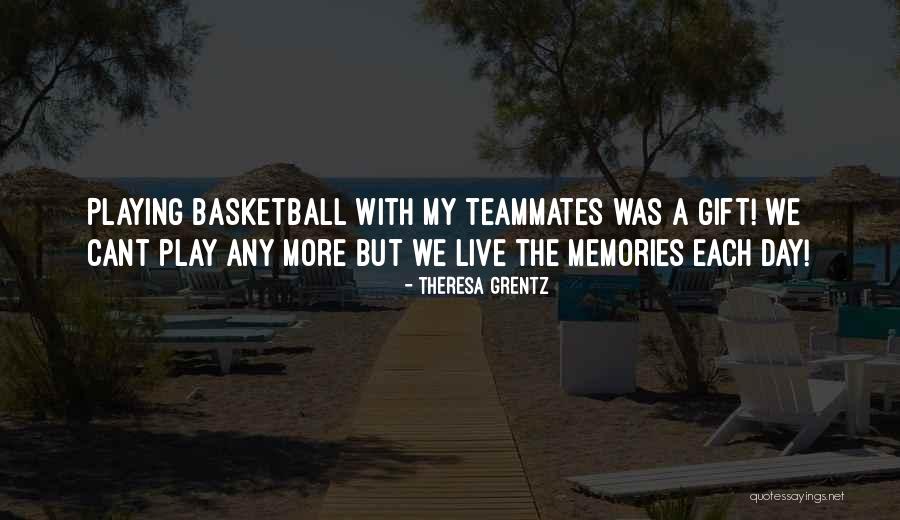 Teammates Basketball Quotes By Theresa Grentz