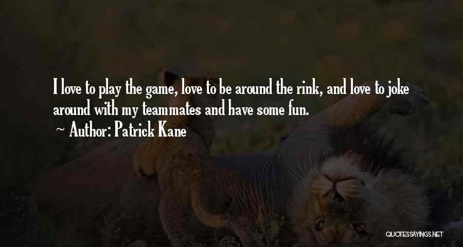 Teammates Love Quotes By Patrick Kane