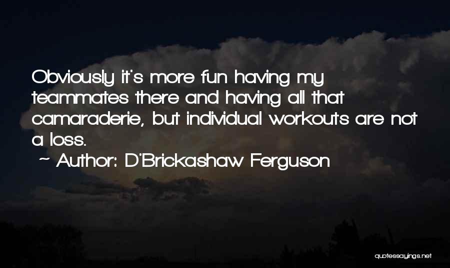 Teammates Quotes By D'Brickashaw Ferguson
