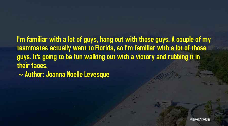 Teammates Quotes By Joanna Noelle Levesque