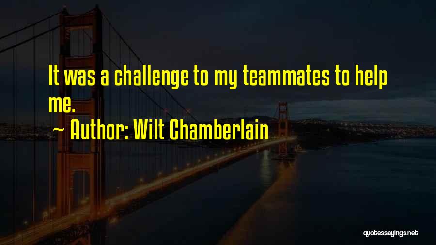 Teammates Quotes By Wilt Chamberlain