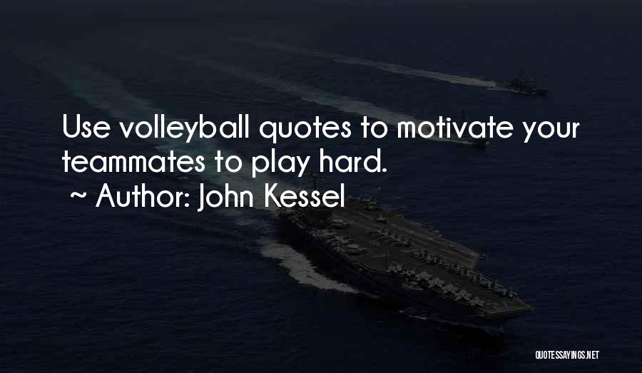 Teammates Volleyball Quotes By John Kessel