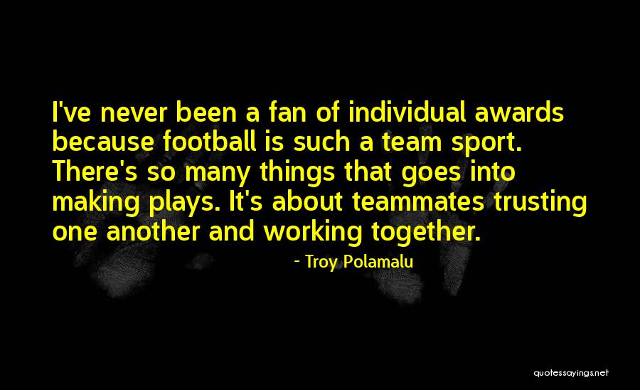 Teammates Working Together Quotes By Troy Polamalu Teammates Working Together Quotes By Troy Polamalu