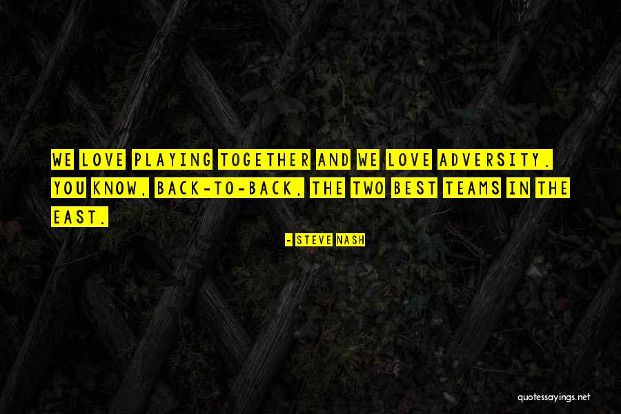 Teams And Adversity Quotes By Steve Nash Teams And Adversity Quotes By Steve Nash