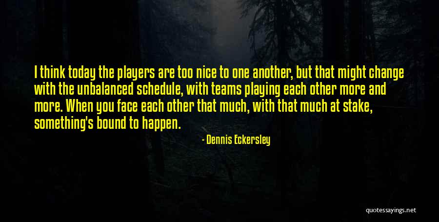 Teams And Change Quotes By Dennis Eckersley Teams And Change Quotes By Dennis Eckersley