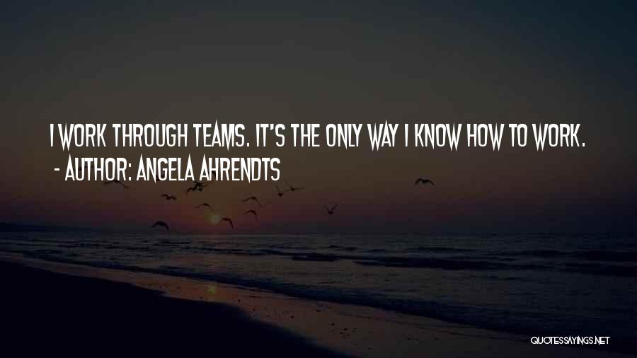 Teams At Work Quotes By Angela Ahrendts