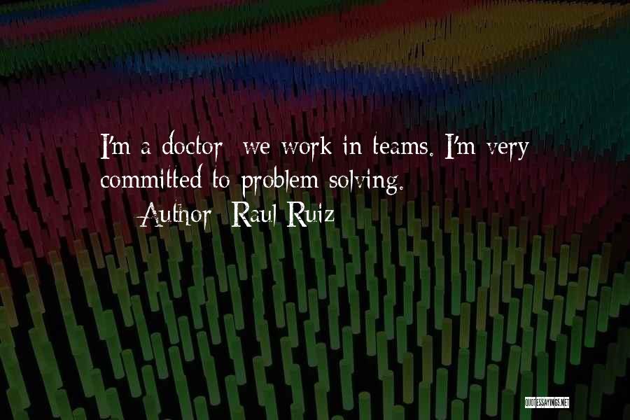 Teams At Work Quotes By Raul Ruiz