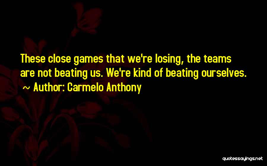 Teams Losing Quotes By Carmelo Anthony