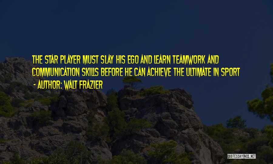 Teamwork And Communication Quotes By Walt Frazier