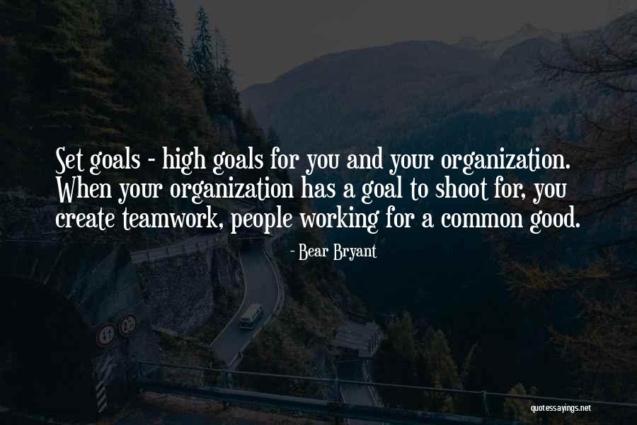 Teamwork And Goals Quotes By Bear Bryant Teamwork And Goals Quotes By Bear Bryant