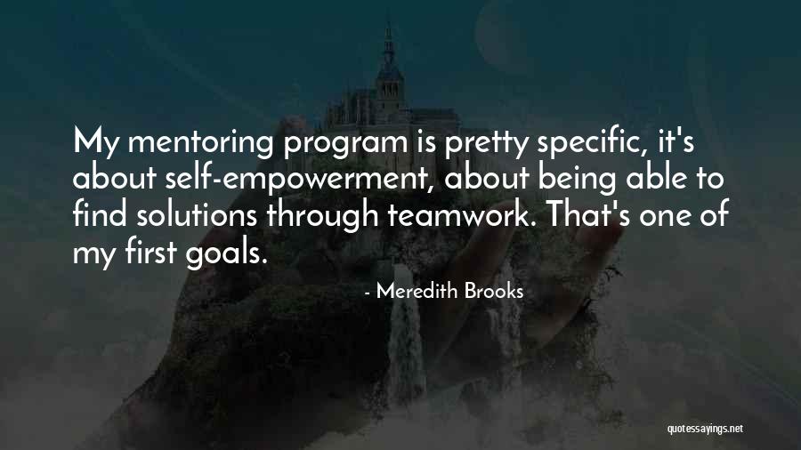 Teamwork And Goals Quotes By Meredith Brooks Teamwork And Goals Quotes By Meredith Brooks
