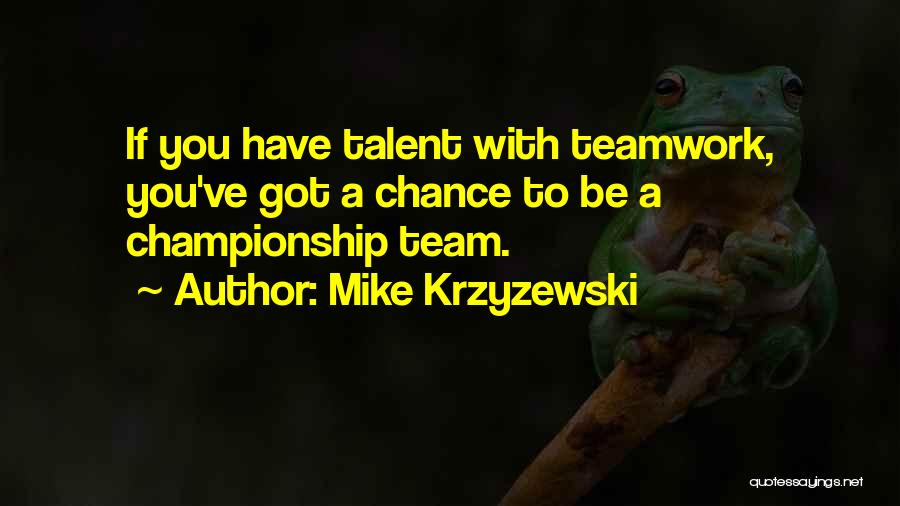 Teamwork Basketball Quotes By Mike Krzyzewski