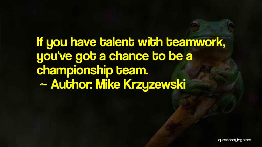 Teamwork Championship Quotes By Mike Krzyzewski