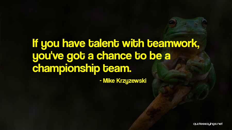 Teamwork Championship Quotes By Mike Krzyzewski