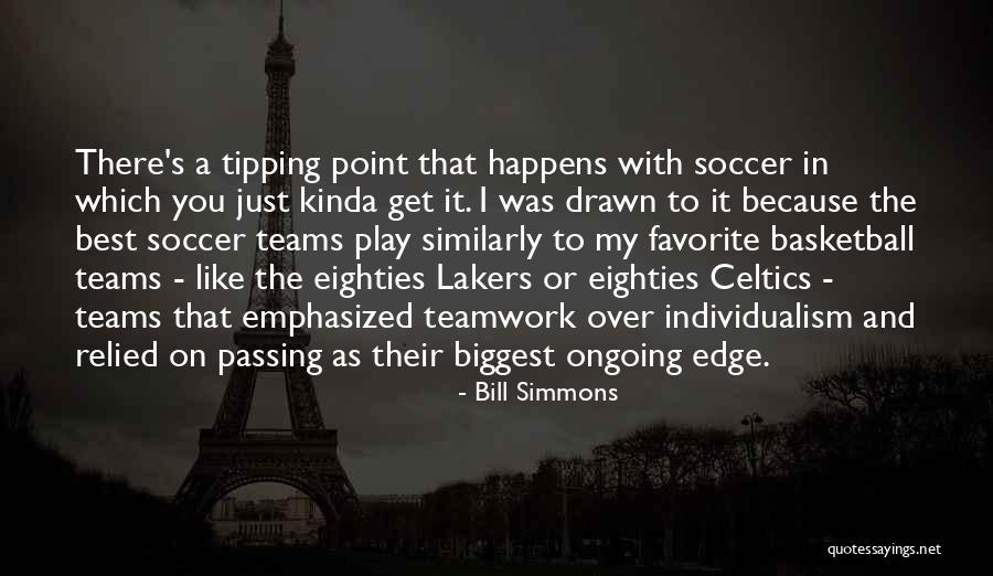 Teamwork In Soccer Quotes By Bill Simmons Teamwork In Soccer Quotes By Bill Simmons