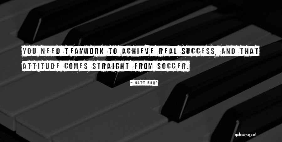 Teamwork In Soccer Quotes By Matt Bahr Teamwork In Soccer Quotes By Matt Bahr
