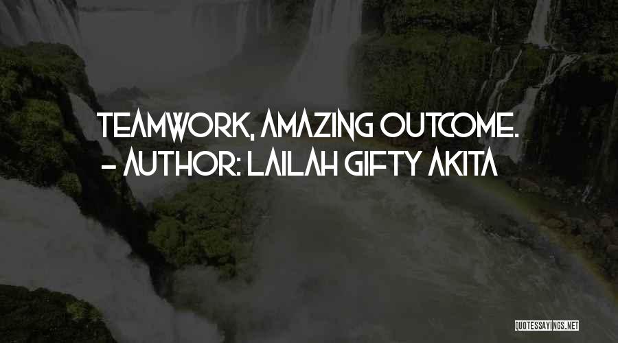 Teamwork Working Together Quotes By Lailah Gifty Akita