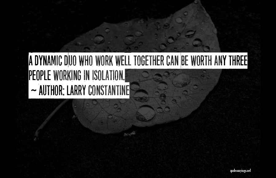 Teamwork Working Together Quotes By Larry Constantine