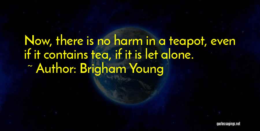 Teapot Quotes By Brigham Young