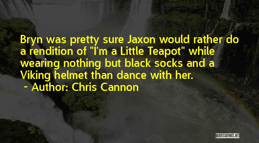 Teapot Quotes By Chris Cannon