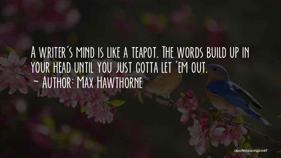 Teapot Quotes By Max Hawthorne