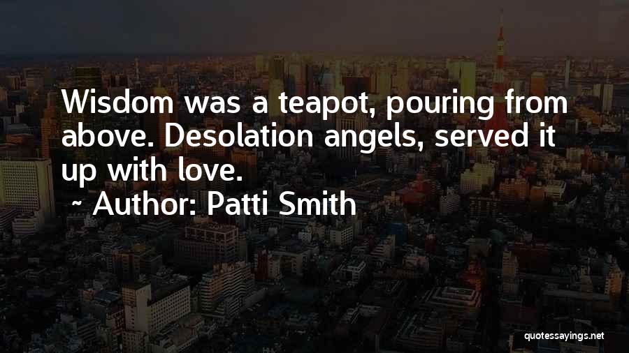 Teapot Quotes By Patti Smith