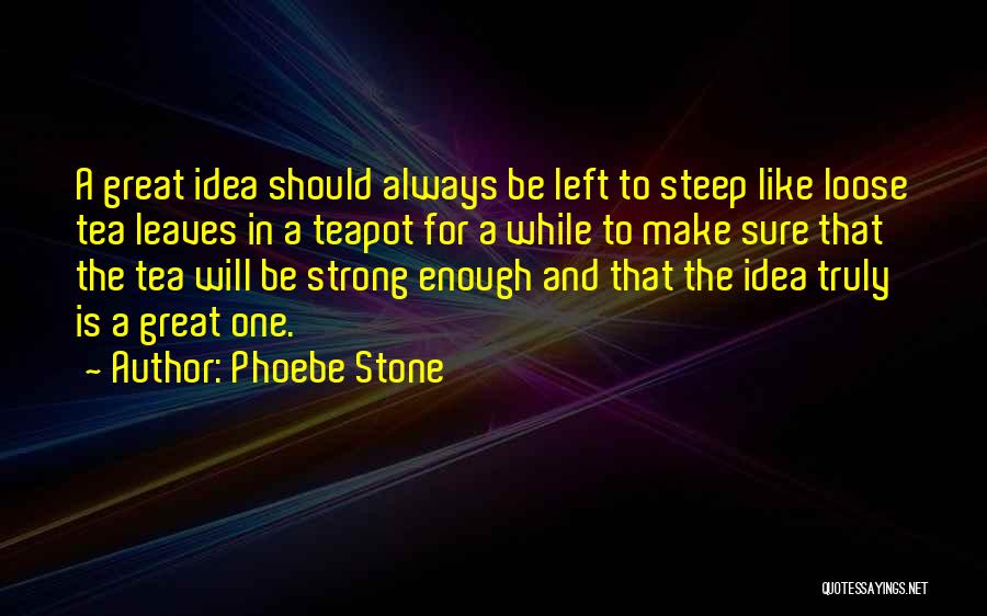 Teapot Quotes By Phoebe Stone