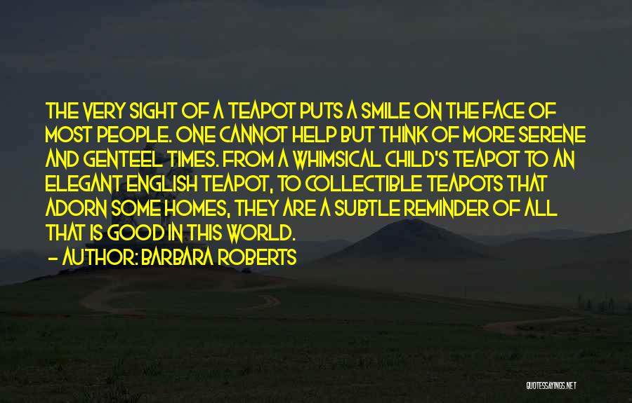 Teapots Quotes By Barbara Roberts