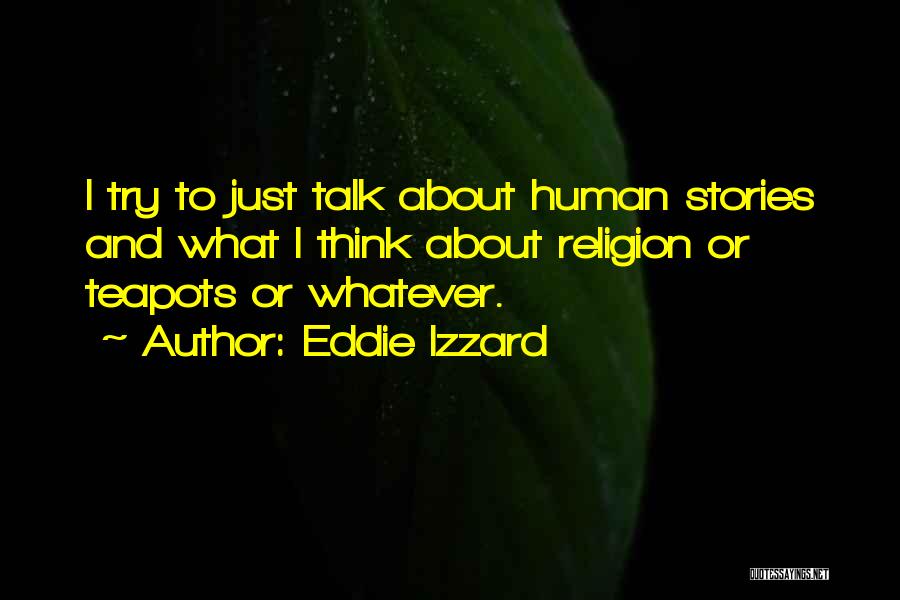 Teapots Quotes By Eddie Izzard