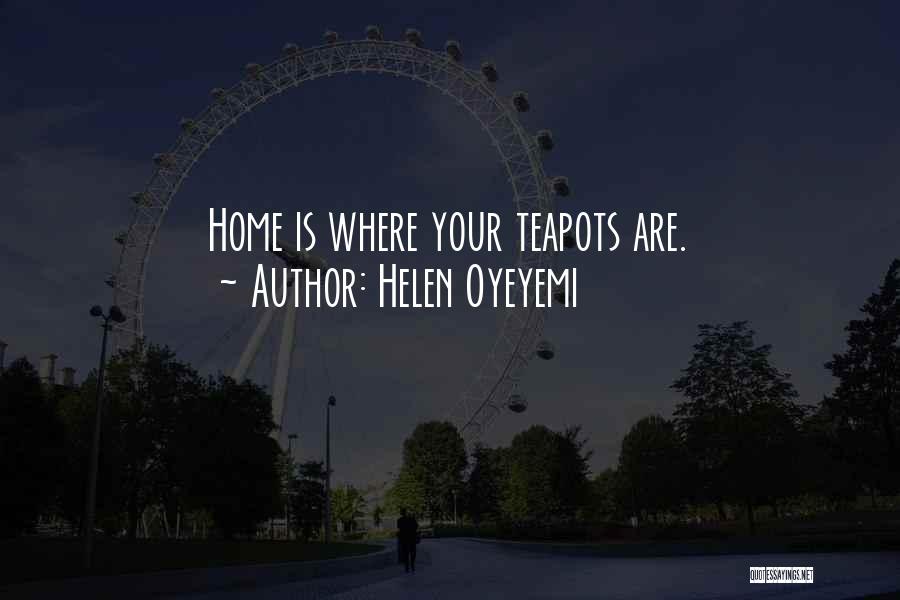 Teapots Quotes By Helen Oyeyemi