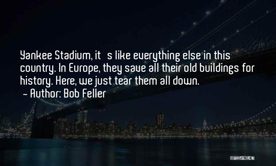 Tear Down Quotes By Bob Feller