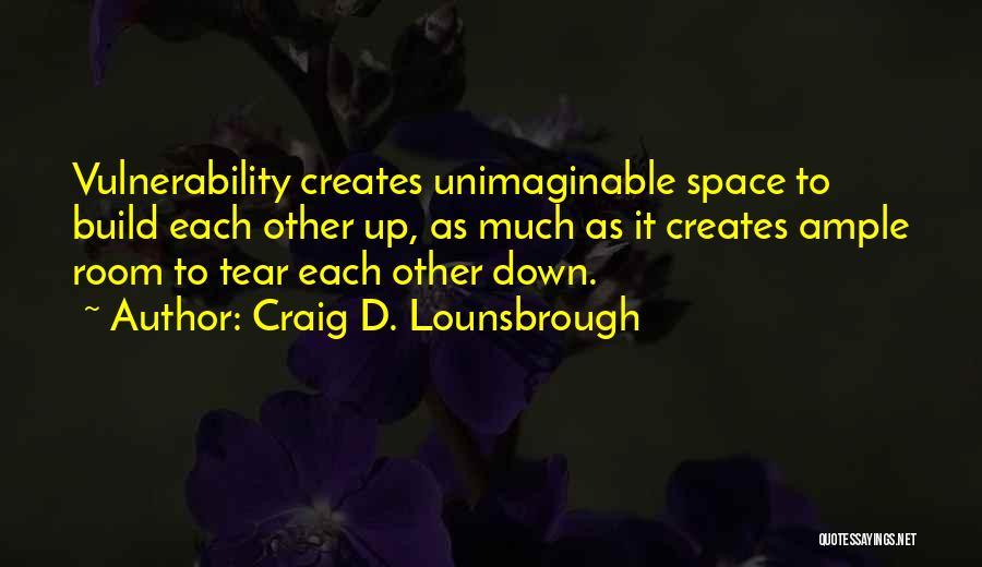 Tear Down To Build Up Quotes By Craig D. Lounsbrough