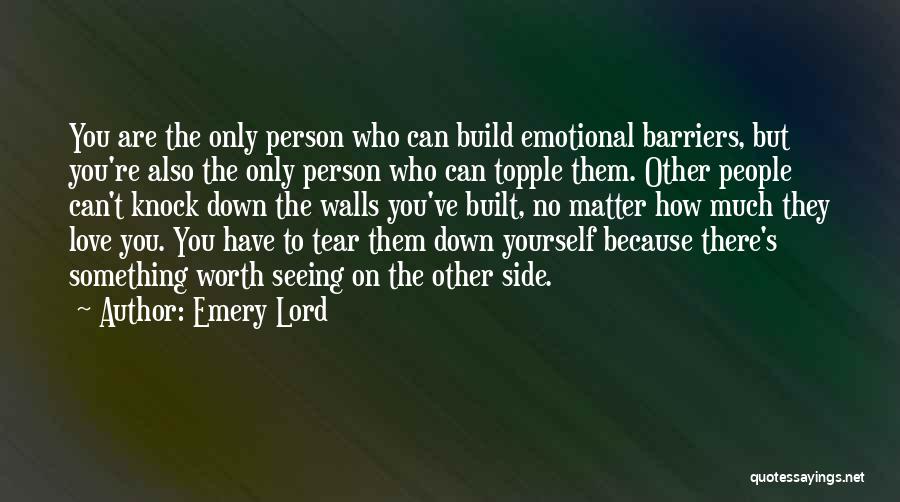 Tear Down To Build Up Quotes By Emery Lord