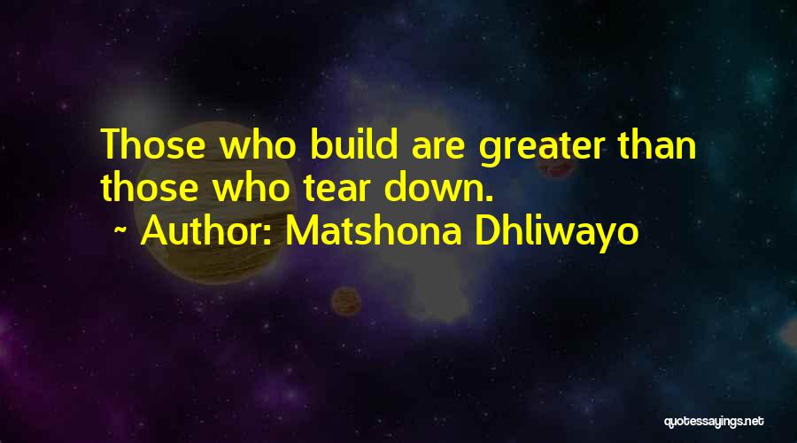 Tear Down To Build Up Quotes By Matshona Dhliwayo