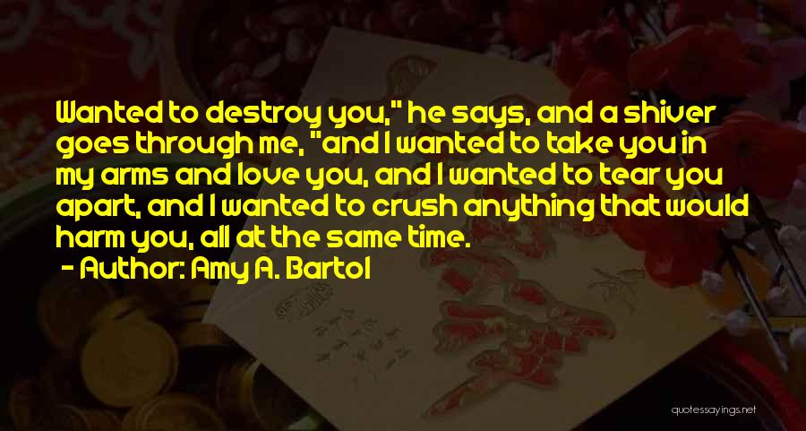 Tear Me Apart Quotes By Amy A. Bartol